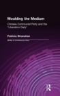 Moulding the Medium : Chinese Communist Party and the "Liberation Daily" - Book