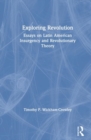 Exploring Revolution : Essays on Latin American Insurgency and Revolutionary Theory - Book