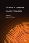 The Road to Disillusion: From Critical Marxism to Post-communism in Eastern Europe : From Critical Marxism to Post-communism in Eastern Europe - Book