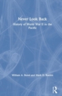 Never Look Back : History of World War II in the Pacific - Book