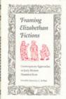 Framing Elizabethan Fiction : Contempary Approaches to Early Modern Narrative Prose - Book