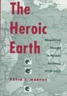 The Heroic Earth : Geopolitical Thought in Weimar Germany, 1918-33 - Book