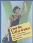 Rosie the Rubber Worker : The Women Workers of the Akron Rubber Industry in World War II - Book