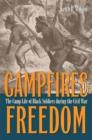 Camp Fires of Freedom : The Camp Life of Black Soldiers During the Civil War - Book