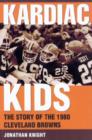 Kardiac Kids : The Story of the 1980 Cleveland Browns - Book