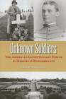 Unknown Soldiers : The American Expeditionary Forces in Memory and Remembrance - Book