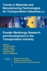 Trends in Materials and Manufacturing Technologies for Transportation Industries and Powder Metallurgy Research and Development in the Transportation Industry : 6th MPMD Global Innovations Symposium - Book