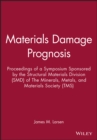 Materials Damage Prognosis : Proceedings of a Symposium Sponsored by the Structural Materials Division (SMD) of The Minerals, Metals, and Materials Society (TMS) - Book