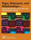 Rigor, Relevance, and Relationships : Making Mathematics Come Alive with Project-Based Learning - Book