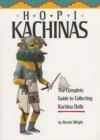 Hopi Kachinas : The Complete Guide to Collecting Kachina Dolls - Book