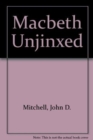 Macbeth Unjinxed - Book