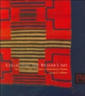 Collecting the Weaver's Art : The William Claflin Collection of Southwestern Textiles - Book