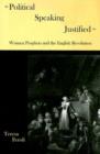 Political Speaking Justified : Women Prophets and the English Revolution - Book