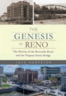 The Genesis of Reno : The History of the Riverside Hotel and the Virginia Street Bridge - eBook