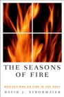 The Seasons of Fire : Reflections on Fire in the West - Book