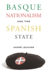 Basque Nationalism And The Spanish State - Book