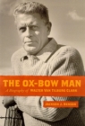 The Ox-Bow Man : A Biography of Walter Van Tilburg Clark - Book