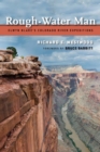 Rough-Water Man : Elwyn Blake’s Colorado River Expeditions - Book
