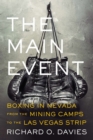 The Main Event : Boxing in Nevada from the Mining Camps to the Las Vegas Strip - Book