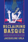 Reclaiming Basque : Language, Nation, and Cultural Activism - Book