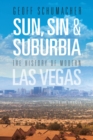 Sun, Sin & Suburbia : The History of Modern Las Vegas, Revised and Expanded - Book
