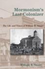 Mormonism's Last Colonizer : The Life and Times of William H. Smart - Book