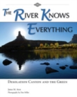 The River Knows Everything : Desolation  Canyon and the Green - eBook