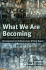 What We Are Becoming : Developments in Undergraduate Writing Majors - eBook