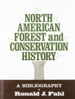 North American Forest and Conservation History : A Bibliography - Book