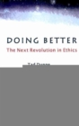 Doing Better : The Next Revolution in Ethics - Book