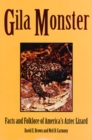 Gila Monster : Facts & Folklore Of Americas Aztec Lizard - Book