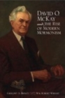 David O. McKay and the Rise of Modern Mormonism - Book