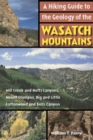 A Hiking Guide to the Geology of the Wasatch Mountains : Mill Creek and Neffs Canyons, Mount Olympus, Big and Little Cottonwood and Bells Canyons - Book