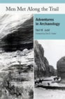 Men Met Along the Trail : Adventures in Archaeology - Book