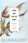 Make Way for the Spirit : My father's battle and mine - Book