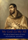 My God and My All : The Life of Saint Francis of Assisi - Book
