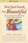 Not Just Good, but Beautiful : The Complementary Relationship between Man and Woman - eBook