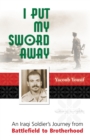 I Put My Sword Away : An Iraqi Soldier's Journey from Battlefield to Brotherhood - Book