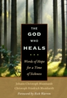The God Who Heals : Words of Hope for a Time of Sickness - Book