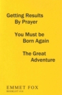 Getting Results by Prayer; You Must be Born Again; The Great Adventure (#14) : 3 Complete Essays - Book