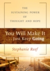 You Will Make It . . . Just Keep Going : The Sustaining Power of Thought and Hope - Book