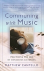COMMUNING WITH MUSIC : Practicing the Art of Conscious Listening - Book