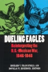 Dueling Eagles : Reinterpreting the Mexican-U.S. War, 1846-1848 - Book