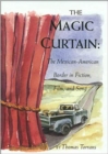 The Magic Curtain : The Mexican-American Border in Fiction, Film and Song - Book