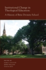 Institutional Change in Theological Education : A History of Brite Divinity School - Book