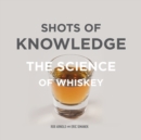 Shots of Knowledge : The Science of Whiskey - Book