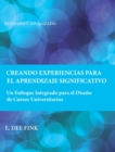 Creando Experiencias para el Aprendizaje Significativo : Un Enfoque Integrado para el Diseno de Cursos Universitarios - Book