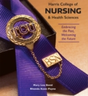 Harris College of Nursing and Health Sciences : Embracing the Past, Welcoming the Future - Book