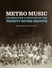 Metro Music : Celebrating a Century of the Trinity River Groove - Book