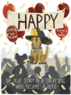 Happy : The True Story of a Stray Dog Who Became a Hero - Book